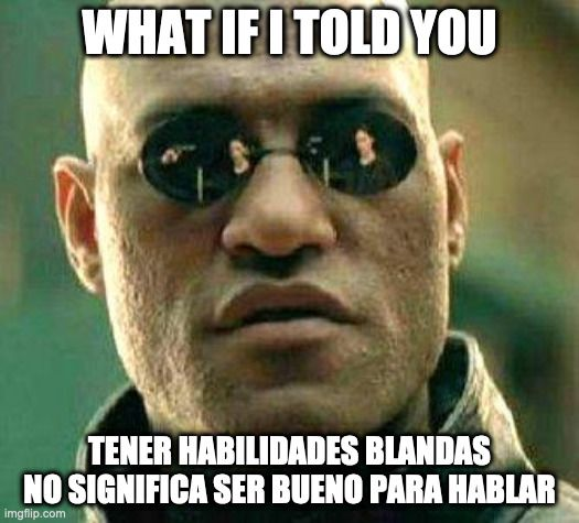 Ser bueno para hablar no es tener habilidades blandas